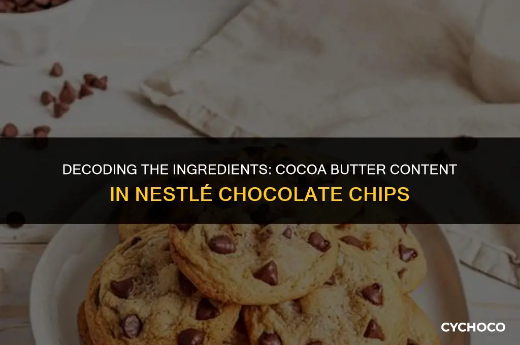 how much cocoa butter is in nestle chocolate chips