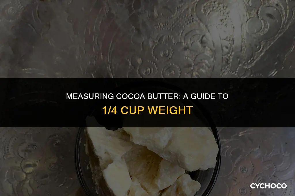 how much does 1 4 cup of cocoa butter weigh