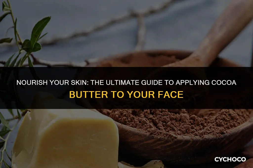 how to apply cocoa butter to your face