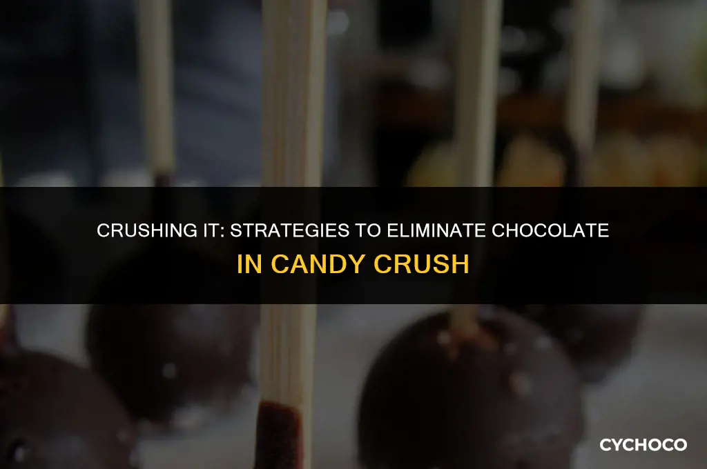 how to get rid of chocolate in candy crush