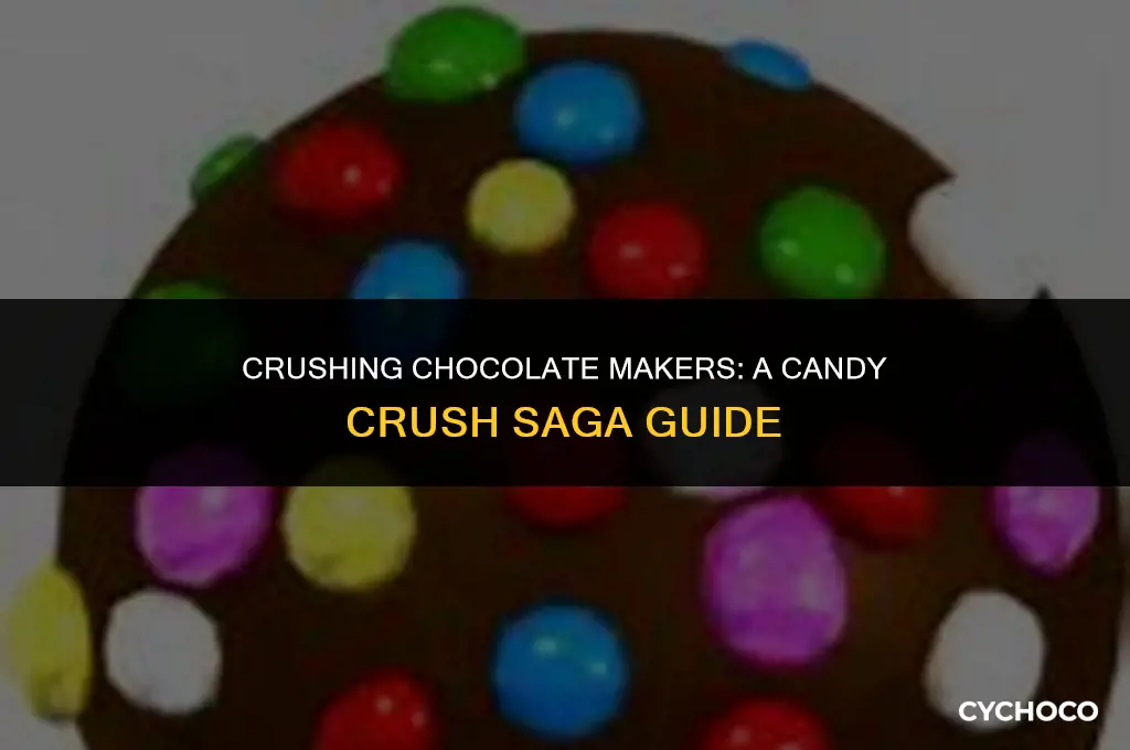 how to get rid of chocolate makers in candy crush