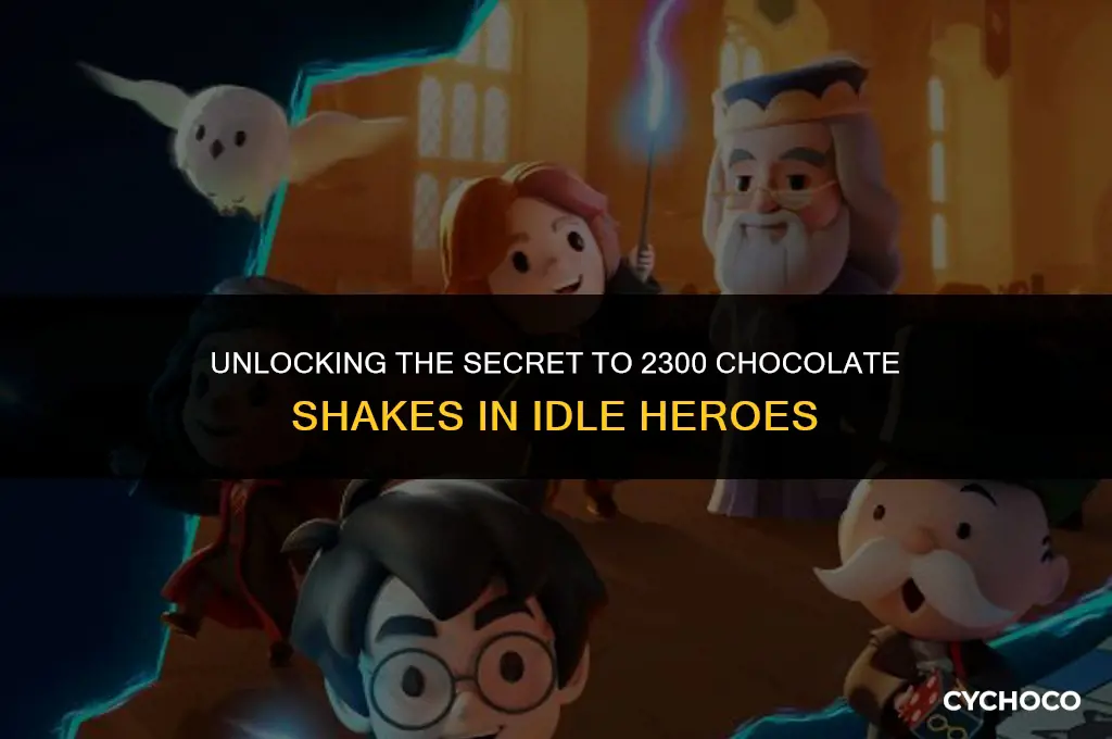how to get the 2300 chocolate shakes for idle heroes