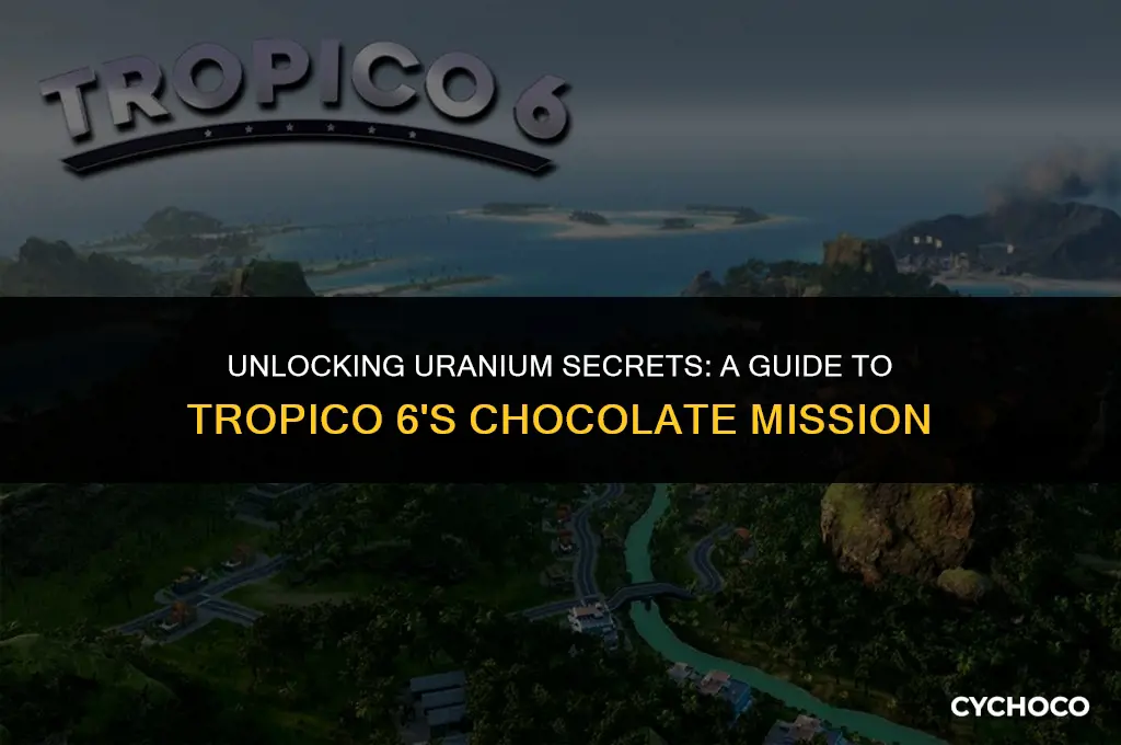 how to get the uranium in tropico 6 chocolate mission