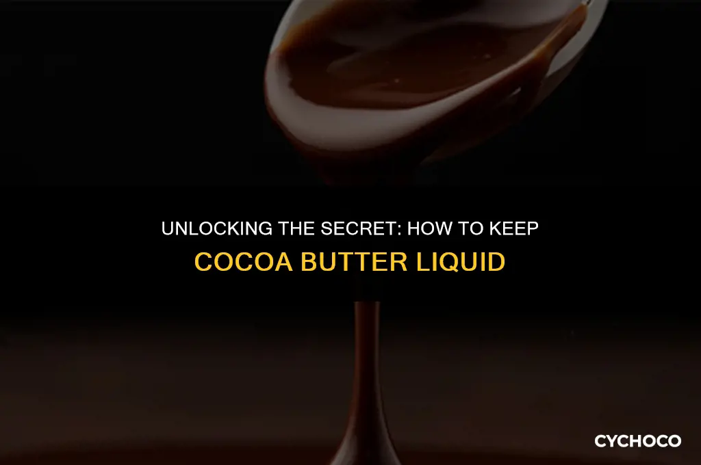 how to keep cocoa butter liquid