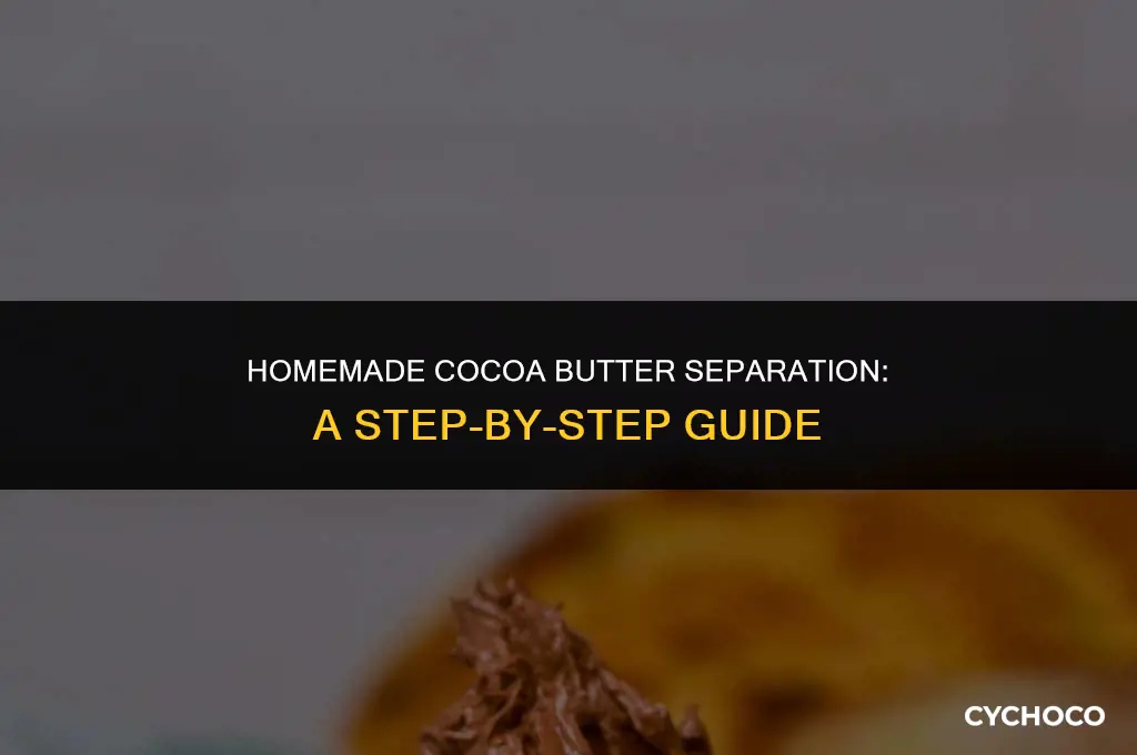 how to seperate cocoa butter at home
