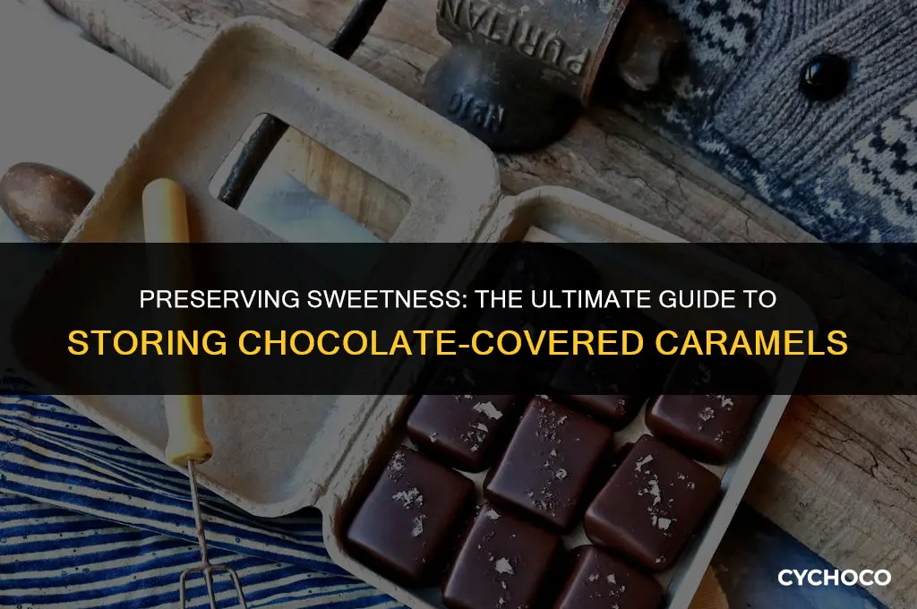 how to store chocolate covered caramels