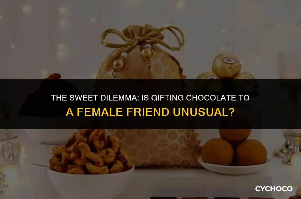 is buy a female friend chocolate weird
