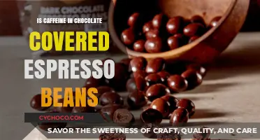 Unveiling the Truth: Caffeine Content in Chocolate-Covered Espresso Beans