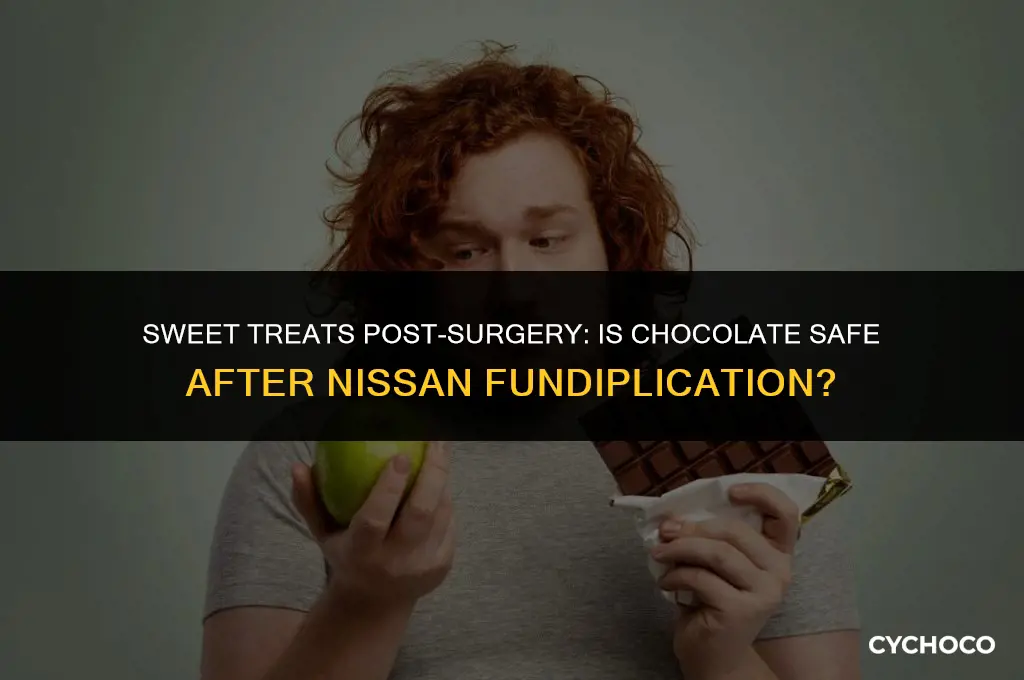 is chocolate bad after a nissan fundiplication surgery