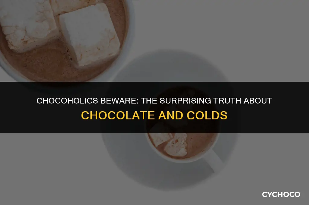 is chocolate bad for a cold