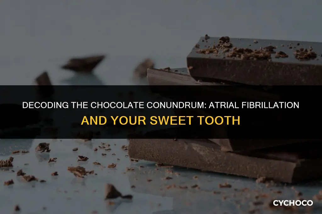 is chocolate bad for atrial fibrillation