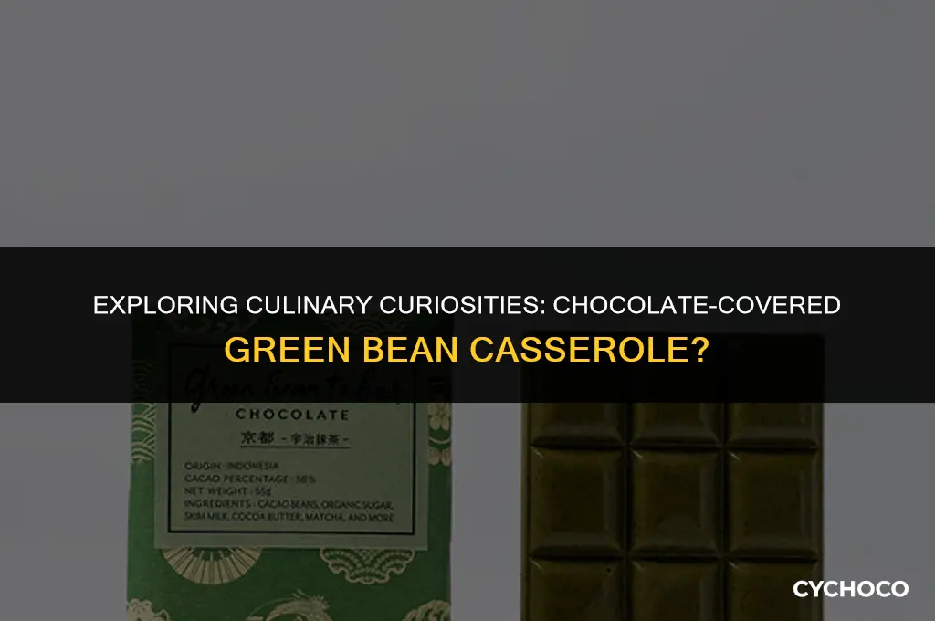 is chocolate covered green bean casserole an available food