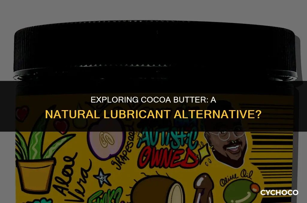 is cocoa butter a good lubricant