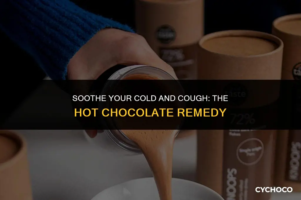 is hot chocolate good for cold and cough