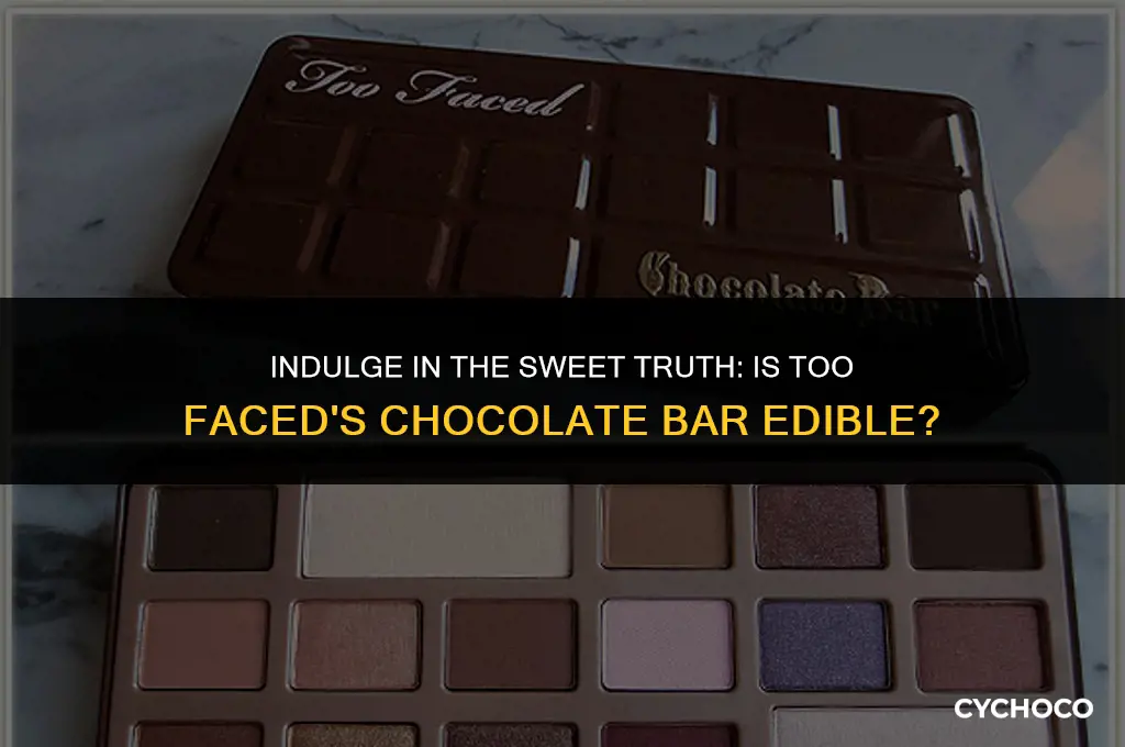 is too faced chocolate bar edible