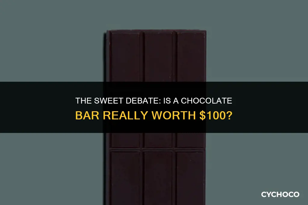 should a chocolate bar worth 100