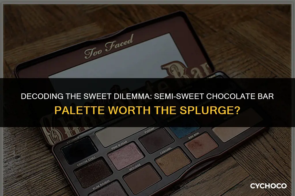 should you buy both semi sweetened chocolate bar palette
