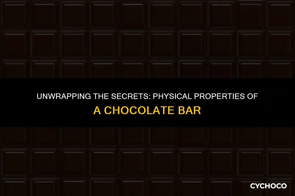 what are some physical properties of a chocolate bar