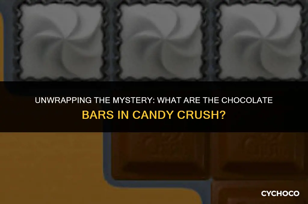 what are the chocolate bars in candy crush