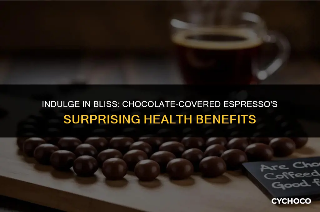 what are the health benefits of chocolate-covered espresso