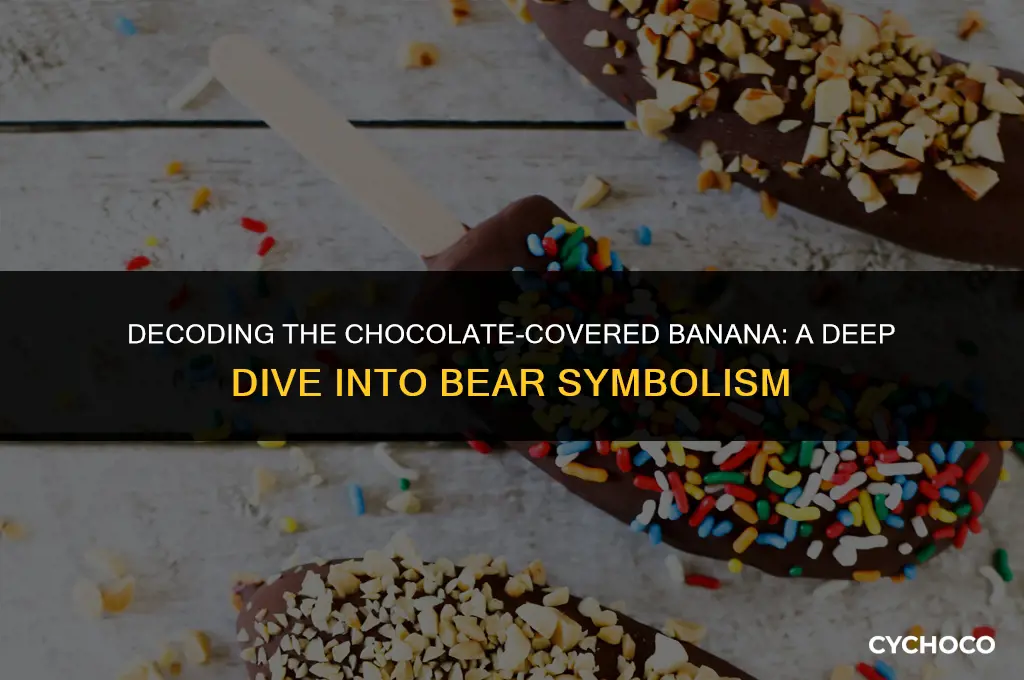 what does the chocolate covered banana mean in the bear