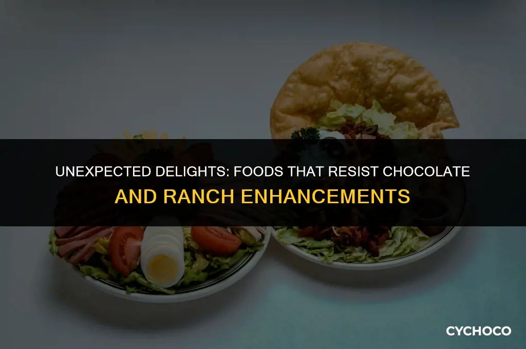 what food arent made better by either chocolate or ranch