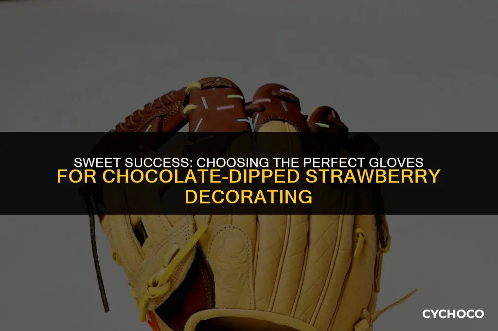 what gloves should i wear to decorate chocolate covered strawberries