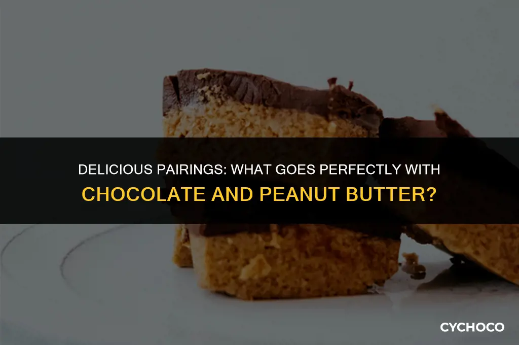 what goes good with chocolate and peanut butter