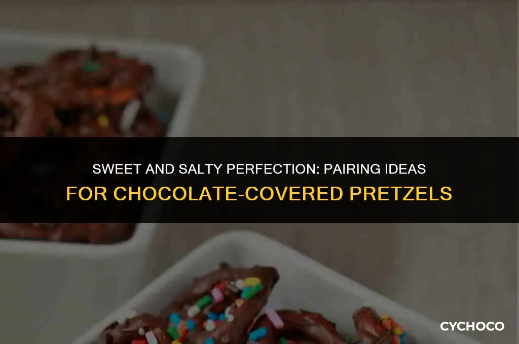what goes good with chocolate covered pretzels