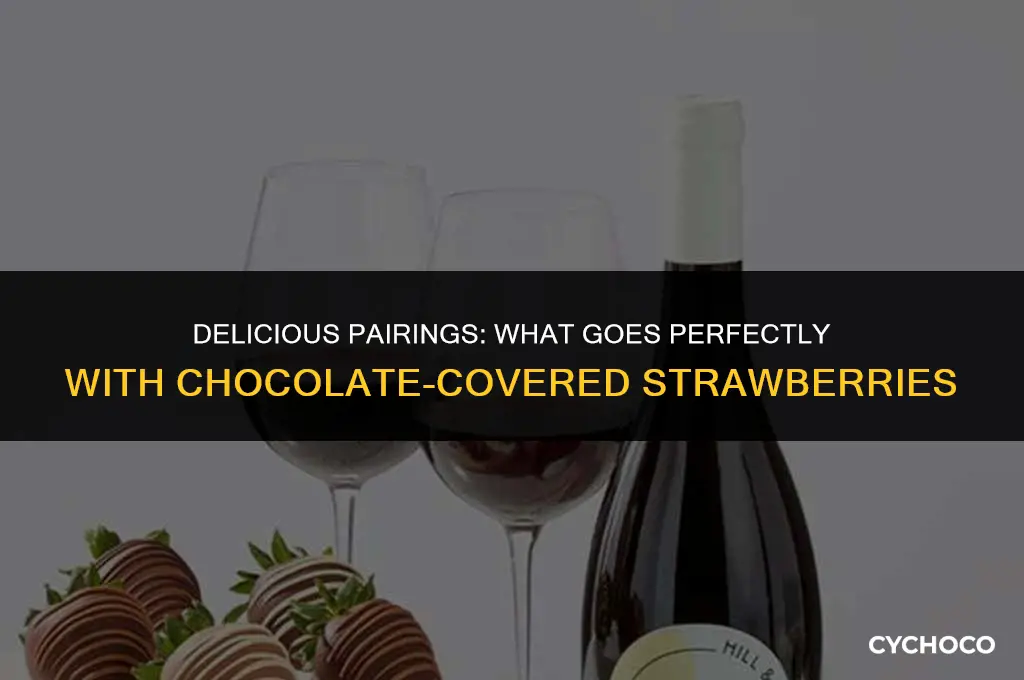 what goes good with chocolate covered strawberries