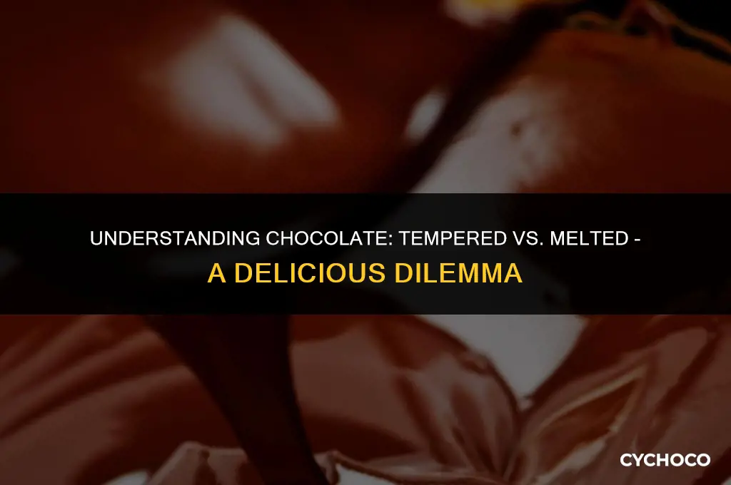 what is the difference between tempered chocolate and melted chocolate