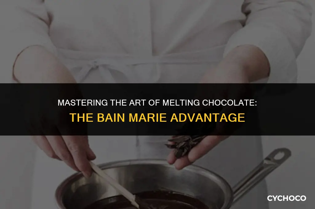 when melting chocolate why use a bain marie